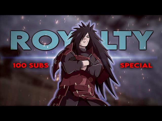 Royalty - Madara Uchiha | 100 subs special | AMV/EDIT class=