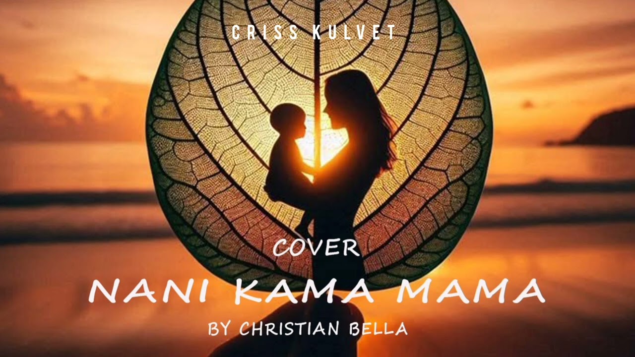 Criss Kulvet,Nani Kama Mama Cover,song by Christian