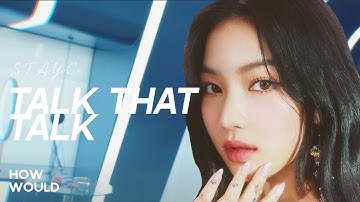 HOW WOULD STAYC SING TALK THAT TALK (TWICE) [Collab with @amitkpoplds & @moonykpop]