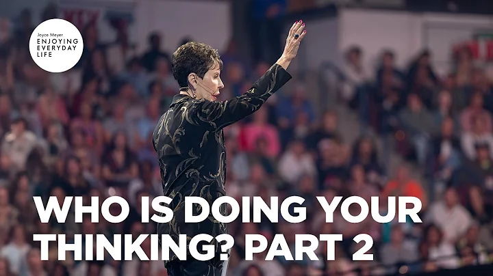 Who Is Doing Your Thinking? Pt 2 | Enjoying Everyday Life | Joyce Meyer