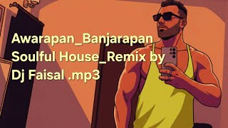Awarapan Banjarapan (Soulful House Remix) by Dj Faisal 