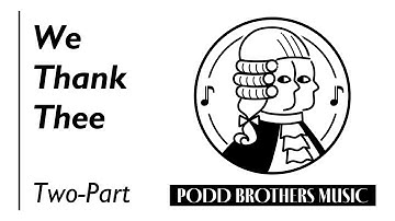 We Thank Thee (Two-Part Choir) - Arranged by Adam and Matt Podd