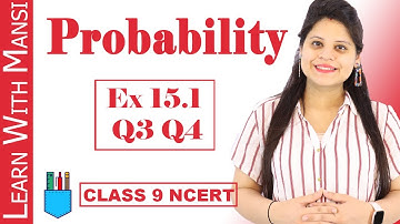 Class 9 Maths | Chapter 15 | Exercise 15.1 Q3 Q4 | Probability | NCERT