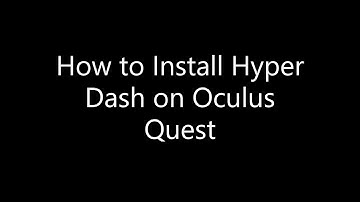 How to Install Hyper Dash VR on Oculus Quest