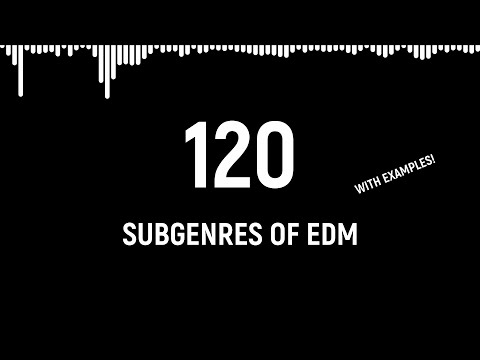 120 Subgenres Of Edm