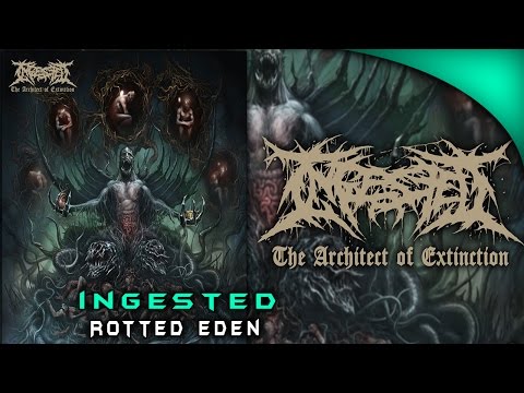 Ingested — INGESTED - ROTTED EDEN (THE ARCHITECT OF EXTINCTION)