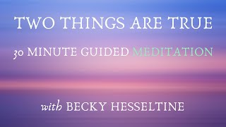 Two Things Are True - 30 Minute Guided Meditation w/ Becky Hesseltine Inspired by Dr. Becky Kennedy