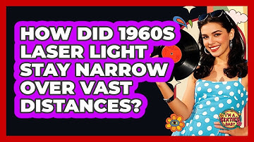 How Did 1960s Laser Light Stay Narrow Over Vast Distances? - I