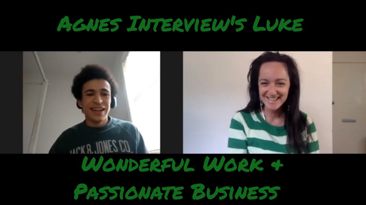 Agnes Interview's Luke Wonderful Work & Passionate Business YouTube