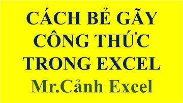 Hướng dẫn cách bẻ gãy công thức trong Excel