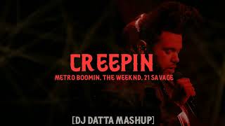 Creepin - Metro Boomin (ft. The Weeknd & 21 Savage) [MASHUP] DJ Datta Resimi