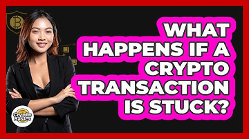 What Happens If A Crypto Transaction Is Stuck?