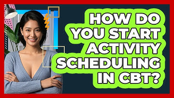 How Do You Start Activity Scheduling In CBT? - CBT Toolkit