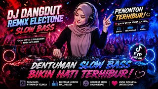 DJ DANGDUT REMIX ELECTONE || SLOW BASS PENONTON TERHIBUR 🔥🎧