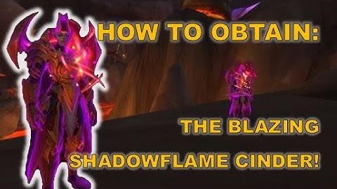 How to Obtain the Blazing Shadowflame Cinder!
