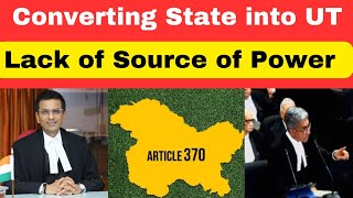 Converting State into UT is lack of source of Power | Article 370 case