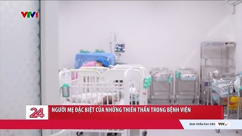 Người mẹ đặc biệt của những thiên thần trong bệnh viện | VTV24