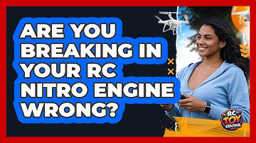 Are You Breaking In Your RC Nitro Engine Wrong? - RC Toy Central