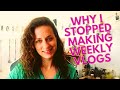 WHY I STOPPED MAKING WEEKLY VLOGS | NO MORE VLOGS