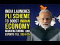 India Launches PLI Scheme to Boost Indian Economy, Manufacturing and  Exports till 2024-25