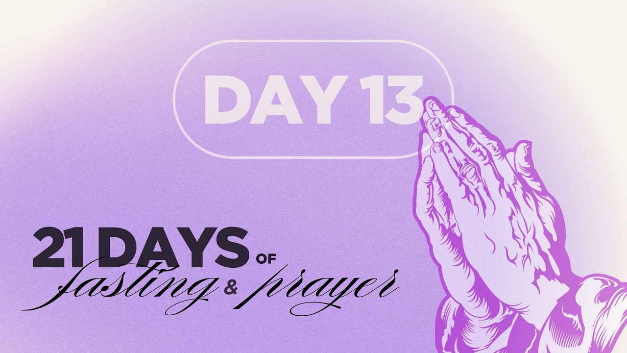 Day 13 of our 21 Days of Fasting and Praying - YouTube