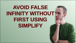 Mathematica: Avoid false infinity without first using Simplify