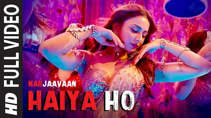 Haiya Ho Full Video | Marjaavaan | Sidharth M, Rak...