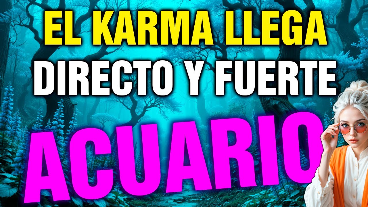 acuario ⚰️ EL KARMA LLEGA SIN PIEDAD… QUIEN TE HIZO SUFRIR PAGA 💥