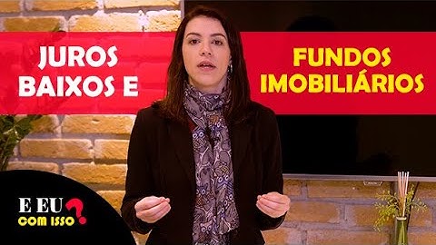 Qual a relação entre QUEDA DE JUROS e fundos imobiliários?