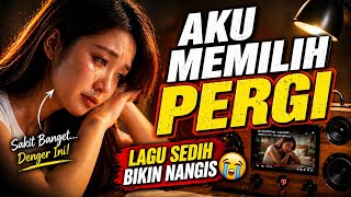 Aku Memilih Pergi   Hati Ini Terlalu Sakit Untuk Kembali 