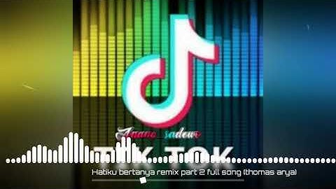 Hatiku bertanya remix part 2 full song (thomas arya)