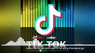 Hatiku bertanya remix part 2 full song (thomas arya)