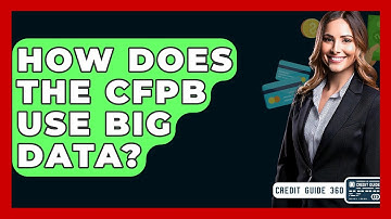 How Does The CFPB Use Big Data? - CreditGuide360.com