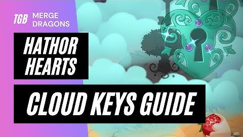 Cloud Keys Guide Merge Dragons Hathor Hearts Event 2021 ☆☆☆