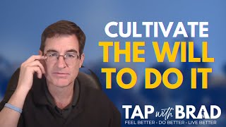The Will To Do It - Tapping With Brad Yates