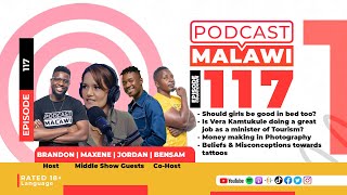 Episode 117 | Girls being good in bed, Vera Kamtukule as a Minister of Tourism, Photography, Tattoos