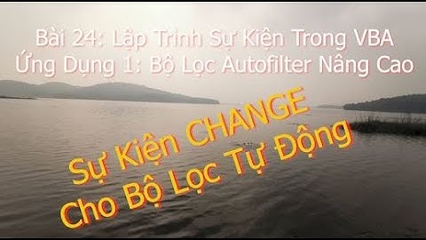 VBA Exel|Macro|Bài 24| Lập Trình Sự Kiện Trong VBA |Phần 2| Ứng Dụng Sự Kiện Change Vào Bộ Lọc Auto