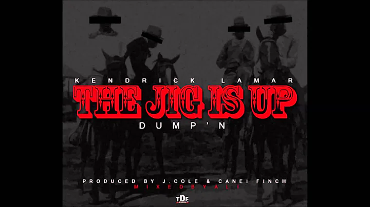 Kendrick Lamar - The Jig Is Up (Dump'n)
