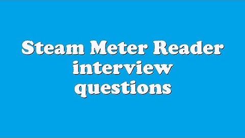 Steam Meter Reader interview questions