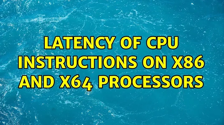 Latency of CPU instructions on x86 and x64 processors (3 Solutions!!)