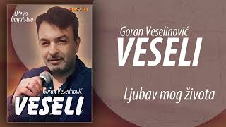 Goran Veselinovic Veseli - Ljubav mog zivota (Audio 2024)