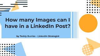 How many images can I have on a LinkedIn Post from my LinkedIn Profile or LinkedIn Company Page