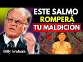 El SALMO que DESTRUYE toda MALDICIÓN y LIBERA tu VIDA - Billy Graham