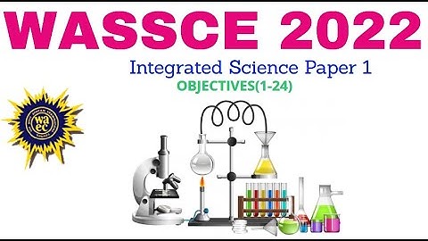 WASSCE 2022 Integrated Science Objectives| Question 1 - 24