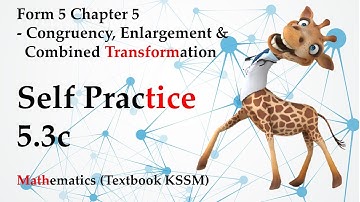 Form 5 Mathematics KSSM Chapter 5 - Enlargement and Combined Transformations | Self Practice 5.3c