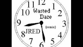 Wasted Daze -JRed (Radio Daze - The Roots remix)