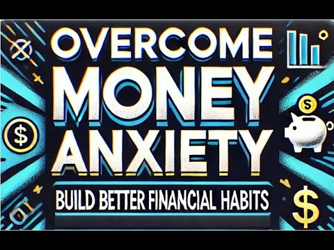 How to Overcome Money Anxiety and Build Better Financial Habits ...