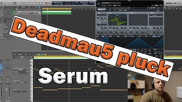 How to create Deadmau5 pluck with the Serum plug-in - Any DAW - Tutorial #3
