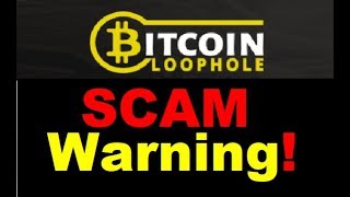 Bitcoin Loophole Review - Dangerous SCAM Exposed (DONT Waste your Money)