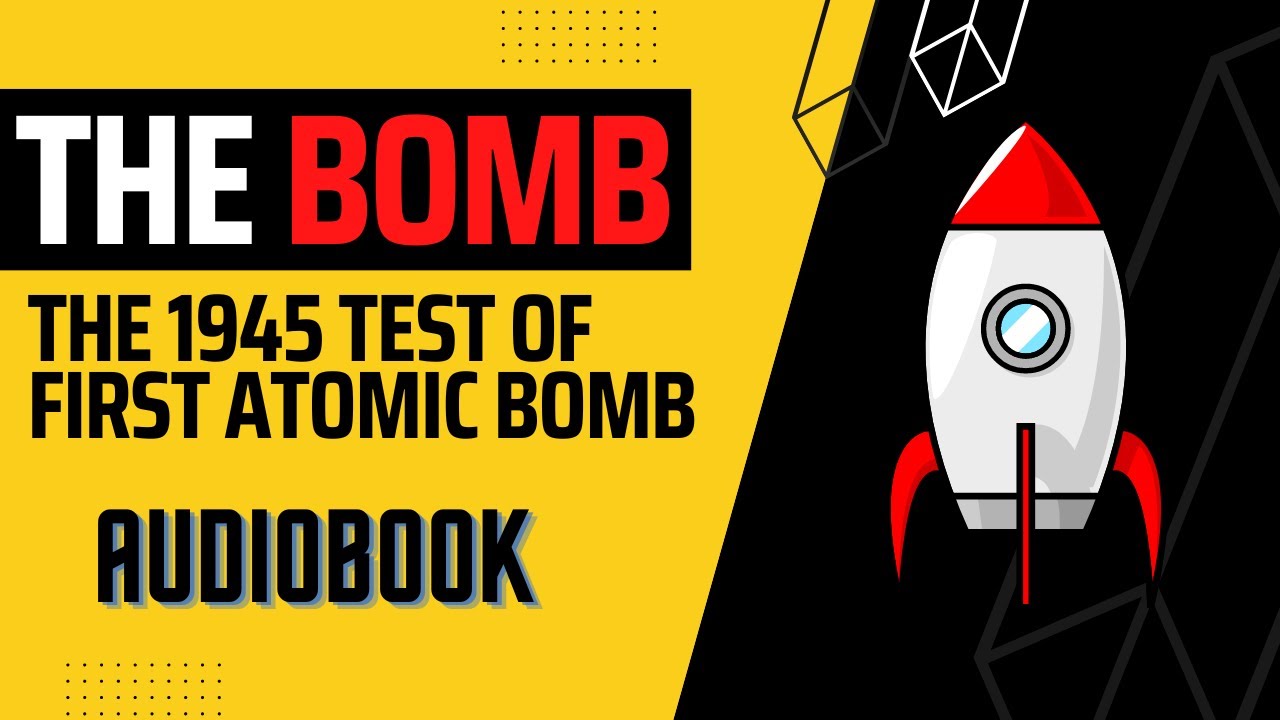 The Bomb  1945 Test of First Atomic Bomb Audio Books